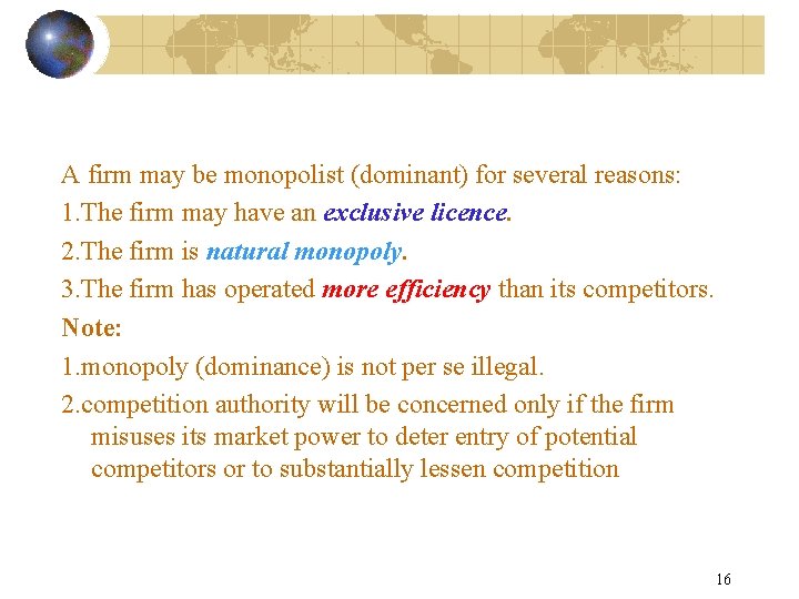 A firm may be monopolist (dominant) for several reasons: 1. The firm may have