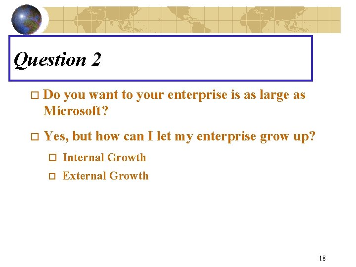 Question 2 o Do you want to your enterprise is as large as Microsoft?