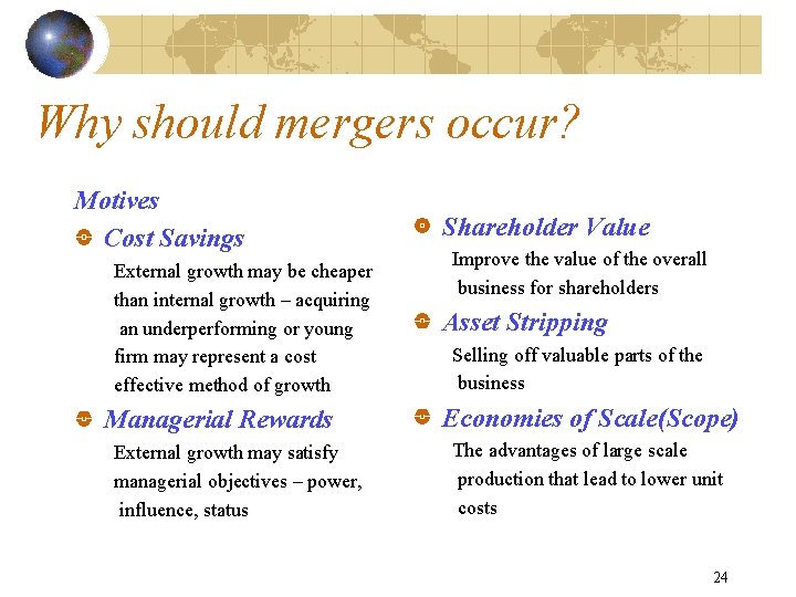 Why should mergers occur? Motives Cost Savings External growth may be cheaper than internal