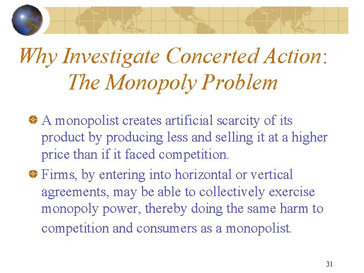 Why Investigate Concerted Action: The Monopoly Problem A monopolist creates artificial scarcity of its