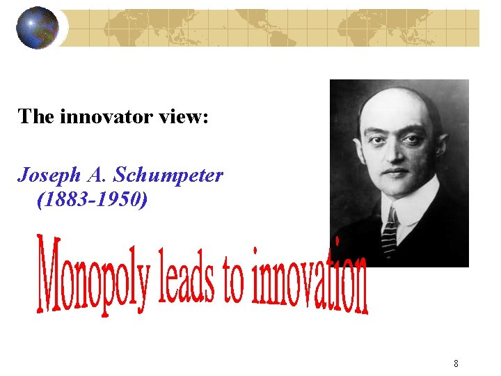 The innovator view: Joseph A. Schumpeter (1883 -1950) 8 