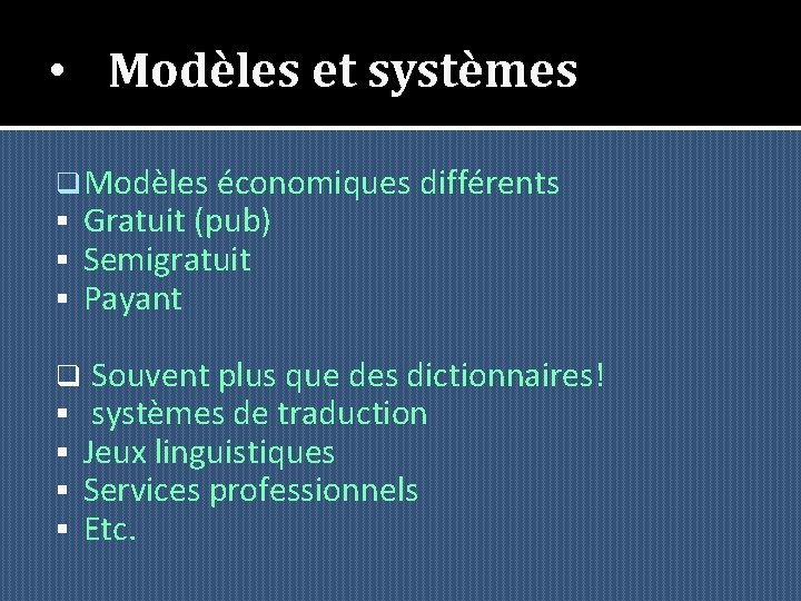 • Modèles et systèmes q Modèles économiques différents § Gratuit (pub) § Semigratuit • Modèles et systèmes q Modèles économiques différents § Gratuit (pub) § Semigratuit