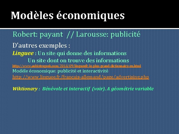 Modèles économiques Robert: payant // Larousse: publicité D’autres exemples : Linguee : Un site