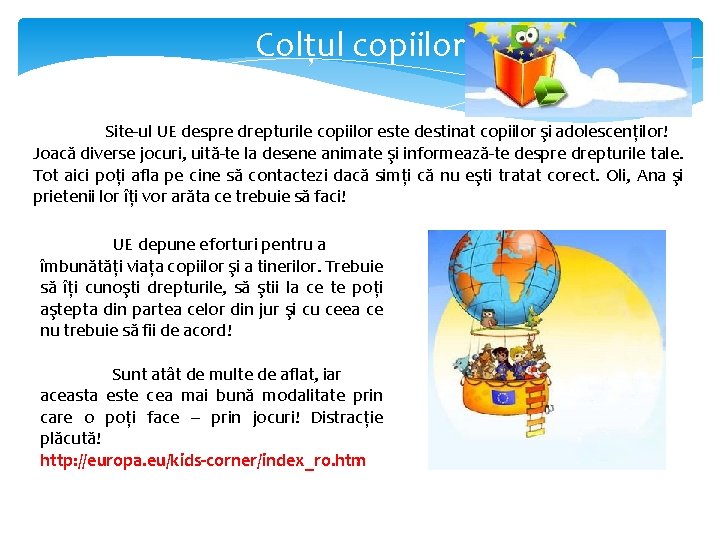 Colțul copiilor Site-ul UE despre drepturile copiilor este destinat copiilor şi adolescenților! Joacă diverse