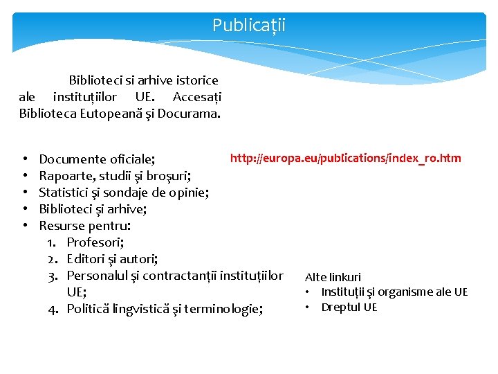 Publicații Biblioteci si arhive istorice ale instituțiilor UE. Accesați Biblioteca Eutopeană şi Docurama. •