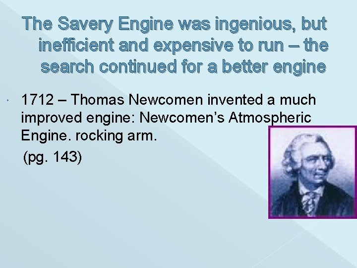 The Savery Engine was ingenious, but inefficient and expensive to run – the search