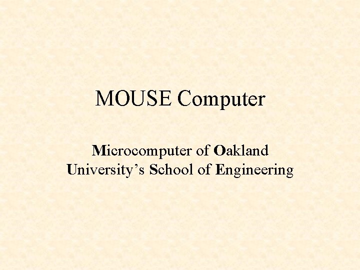 MOUSE Computer Microcomputer of Oakland University’s School of Engineering 