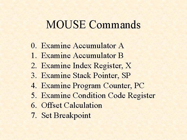 MOUSE Commands 0. 1. 2. 3. 4. 5. 6. 7. Examine Accumulator A Examine