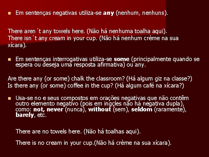 n Em sentenças negativas utiliza-se any (nenhum, nenhuns). There aren´t any towels here. (Não