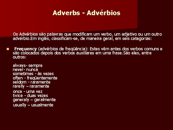 Adverbs - Advérbios Os Advérbios são palavras que modificam um verbo, um adjetivo ou