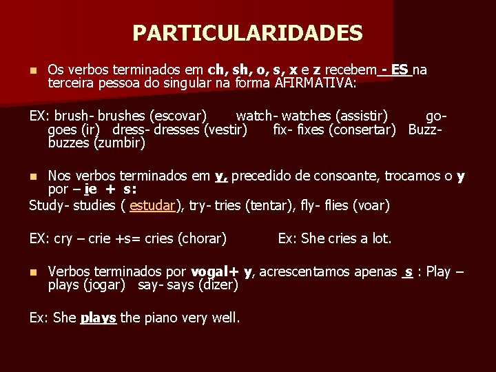 PARTICULARIDADES n Os verbos terminados em ch, sh, o, s, x e z recebem