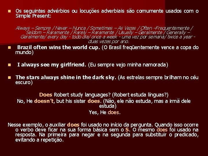 n Os seguintes advérbios ou locuções adverbiais são comumente usados com o Simple Present: