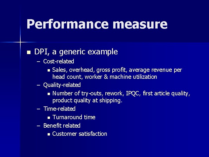 Performance measure n DPI, a generic example – Cost-related n Sales, overhead, gross profit,