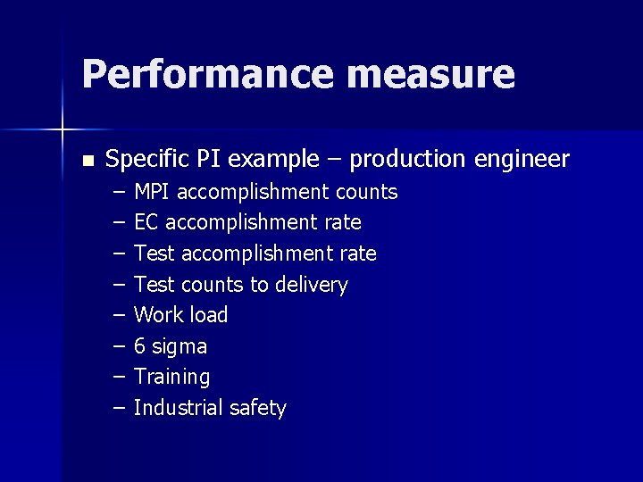 Performance measure n Specific PI example – production engineer – – – – MPI
