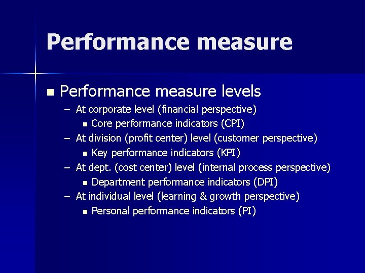 Performance measure n Performance measure levels – At corporate level (financial perspective) n Core