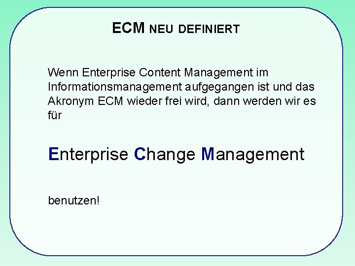 ECM NEU DEFINIERT Wenn Enterprise Content Management im Informationsmanagement aufgegangen ist und das Akronym