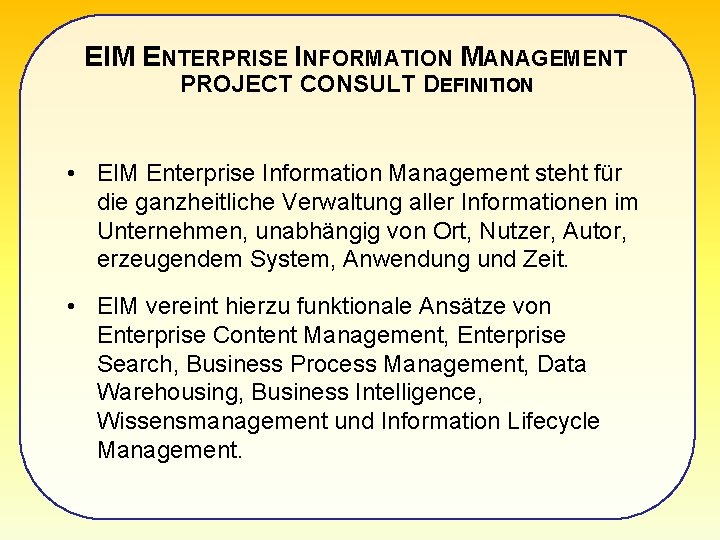 EIM ENTERPRISE INFORMATION MANAGEMENT PROJECT CONSULT DEFINITION • EIM Enterprise Information Management steht für