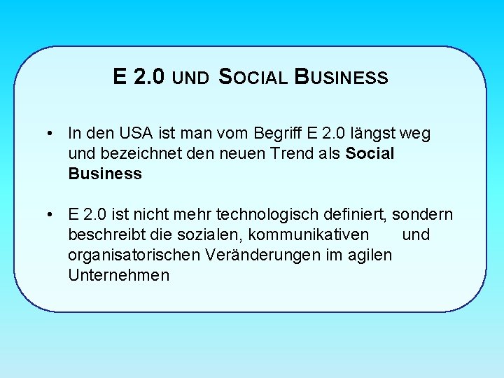 E 2. 0 UND SOCIAL BUSINESS • In den USA ist man vom Begriff