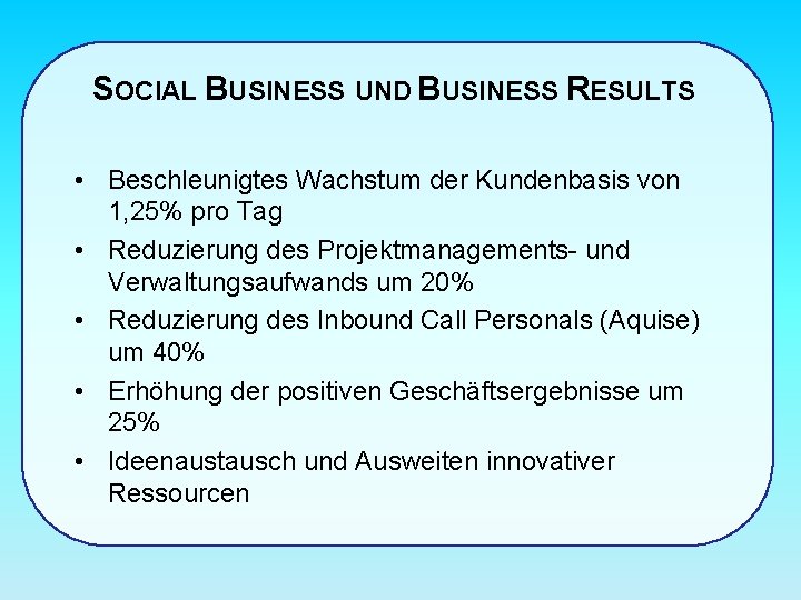 SOCIAL BUSINESS UND BUSINESS RESULTS • Beschleunigtes Wachstum der Kundenbasis von 1, 25% pro