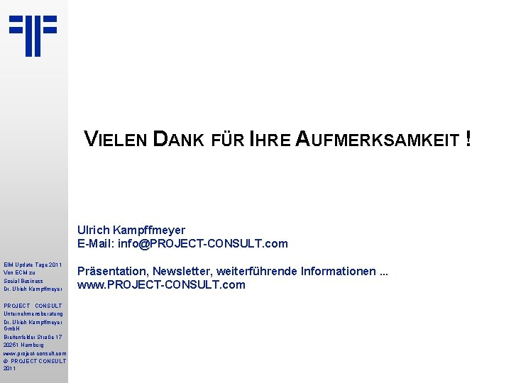 VIELEN DANK FÜR IHRE AUFMERKSAMKEIT ! Ulrich Kampffmeyer E-Mail: info@PROJECT-CONSULT. com EIM Update Tage