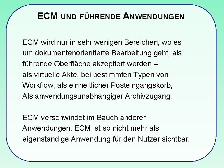 ECM UND FÜHRENDE ANWENDUNGEN ECM wird nur in sehr wenigen Bereichen, wo es um