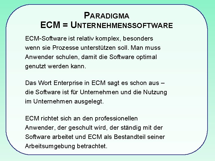 PARADIGMA ECM = UNTERNEHMENSSOFTWARE ECM-Software ist relativ komplex, besonders wenn sie Prozesse unterstützen soll.