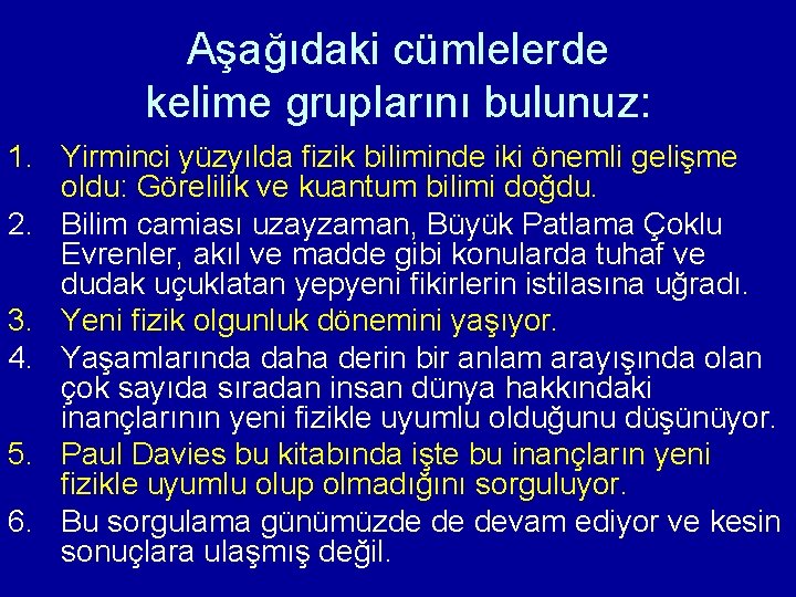 Aşağıdaki cümlelerde kelime gruplarını bulunuz: 1. Yirminci yüzyılda fizik biliminde iki önemli gelişme oldu: Aşağıdaki cümlelerde kelime gruplarını bulunuz: 1. Yirminci yüzyılda fizik biliminde iki önemli gelişme oldu: