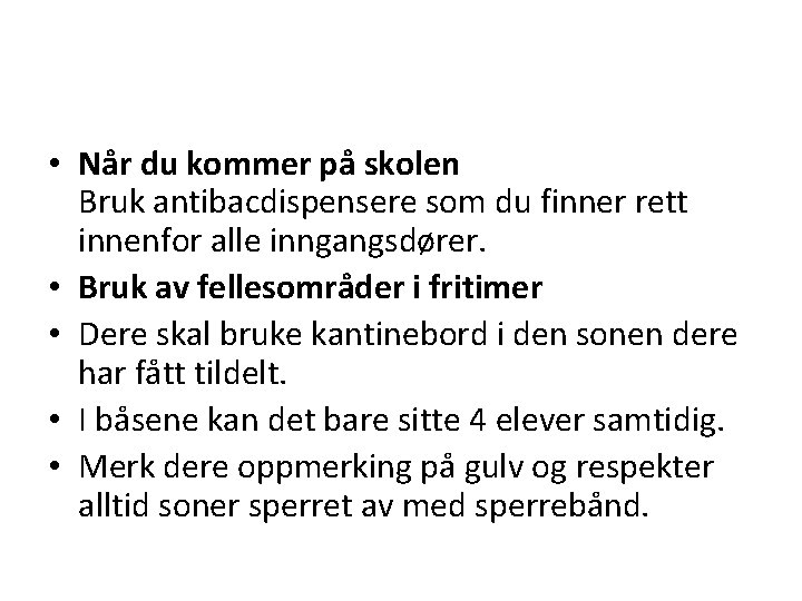  • Når du kommer på skolen Bruk antibacdispensere som du finner rett innenfor