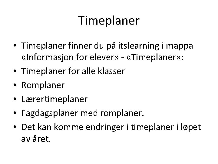 Timeplaner • Timeplaner finner du på itslearning i mappa «Informasjon for elever» - «Timeplaner»