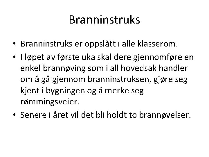 Branninstruks • Branninstruks er oppslått i alle klasserom. • I løpet av første uka