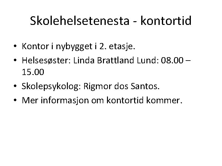 Skolehelsetenesta - kontortid • Kontor i nybygget i 2. etasje. • Helsesøster: Linda Brattland