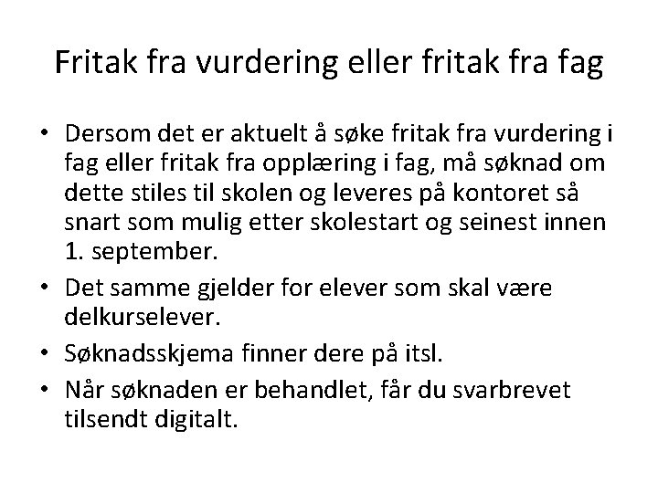 Fritak fra vurdering eller fritak fra fag • Dersom det er aktuelt å søke