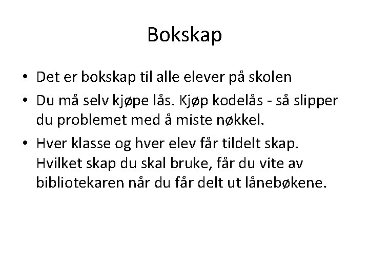 Bokskap • Det er bokskap til alle elever på skolen • Du må selv