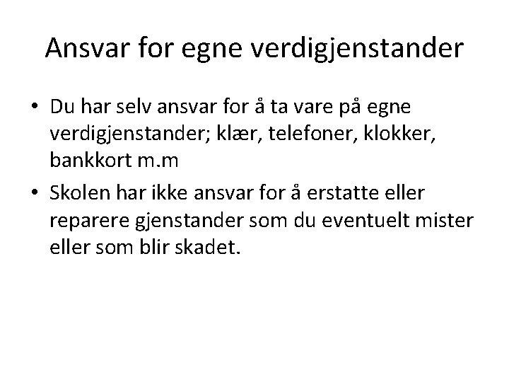 Ansvar for egne verdigjenstander • Du har selv ansvar for å ta vare på