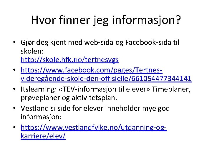 Hvor finner jeg informasjon? • Gjør deg kjent med web-sida og Facebook-sida til skolen: