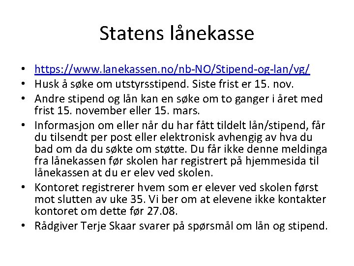 Statens lånekasse • https: //www. lanekassen. no/nb-NO/Stipend-og-lan/vg/ • Husk å søke om utstyrsstipend. Siste