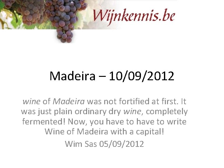 Madeira – 10/09/2012 wine of Madeira was not fortified at first. It was just