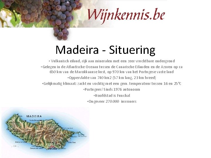 Madeira - Situering • Vulkanisch eiland, rijk aan mineralen met een zeer vruchtbare ondergrond