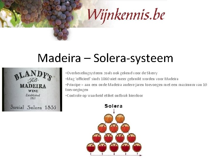 Madeira – Solera-systeem • Overhevelingsysteem zoals ook gekend voor de Sherry • Mag ‘officieel’