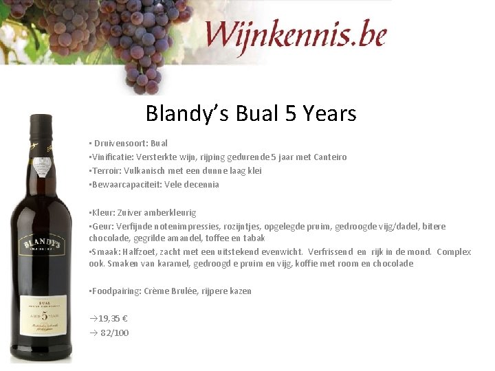 Blandy’s Bual 5 Years • Druivensoort: Bual • Vinificatie: Versterkte wijn, rijping gedurende 5