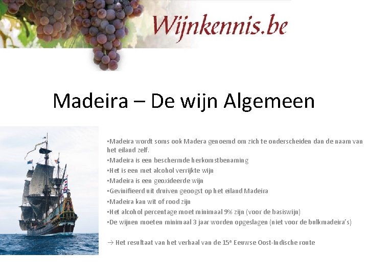 Madeira – De wijn Algemeen • Madeira wordt soms ook Madera genoemd om zich