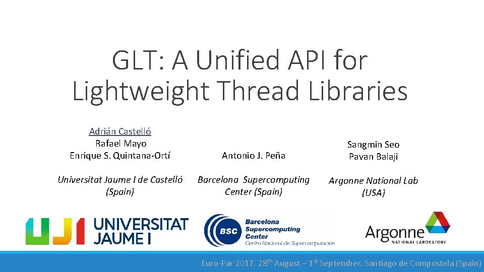 GLT: A Unified API for Lightweight Thread Libraries Adrián Castelló Rafael Mayo Enrique S.