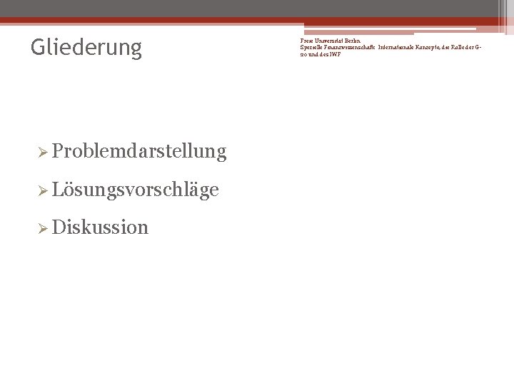 Gliederung Ø Problemdarstellung Ø Lösungsvorschläge Ø Diskussion Freie Universität Berlin Spezielle Finanzwissenschaft: Internationale Konzepte,