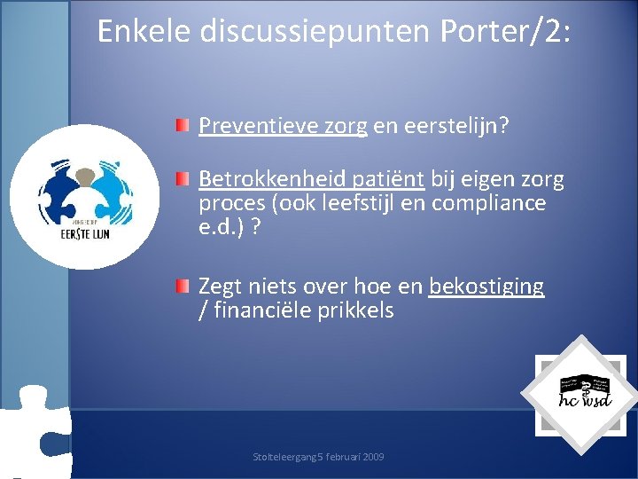 Enkele discussiepunten Porter/2: Preventieve zorg en eerstelijn? Betrokkenheid patiënt bij eigen zorg proces (ook