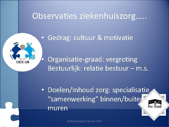 Observaties ziekenhuiszorg…. . • Gedrag: cultuur & motivatie • Organisatie-graad: vergroting Bestuurlijk: relatie bestuur