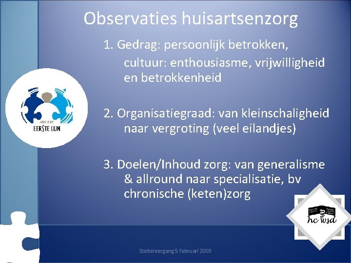 Observaties huisartsenzorg 1. Gedrag: persoonlijk betrokken, cultuur: enthousiasme, vrijwilligheid en betrokkenheid 2. Organisatiegraad: van