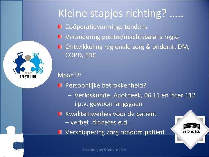 Kleine stapjes richting? …. . Coöperatievormings tendens Verandering positie/machtsbalans regio Ontwikkeling regionale zorg &