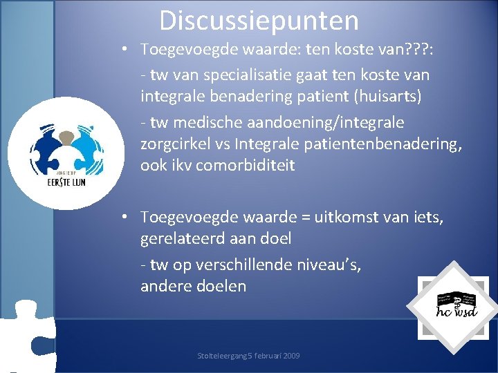 Discussiepunten • Toegevoegde waarde: ten koste van? ? ? : - tw van specialisatie