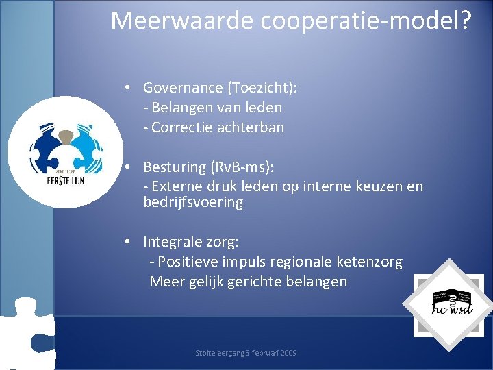 Meerwaarde cooperatie-model? • Governance (Toezicht): - Belangen van leden - Correctie achterban • Besturing