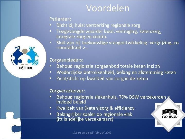 Voordelen Patienten: • Dicht bij huis: versterking regionale zorg • Toegevoegde waarde: kwal. verhoging,